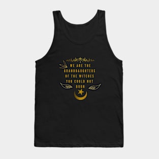 We are the granddaughters of the witches you could not burn Tank Top
